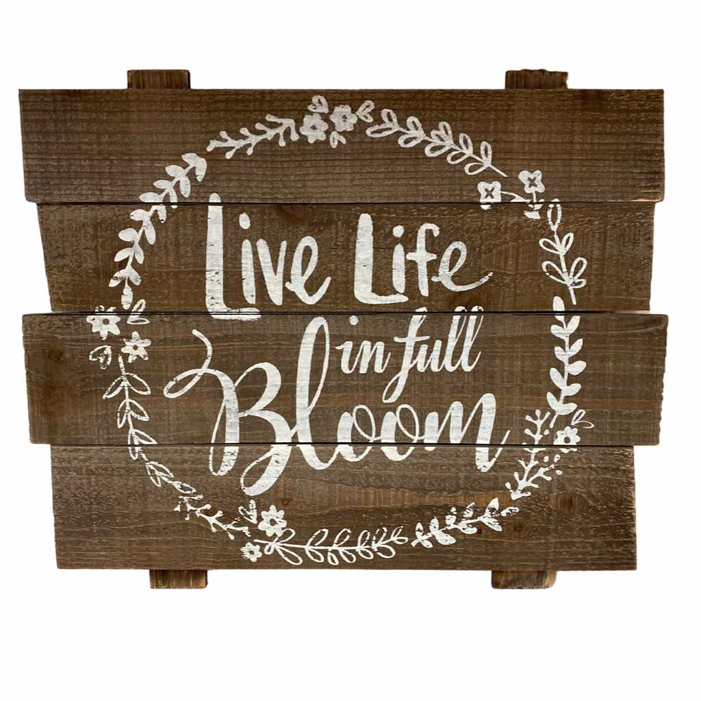 “Live Life in full Bloom” wooden sign